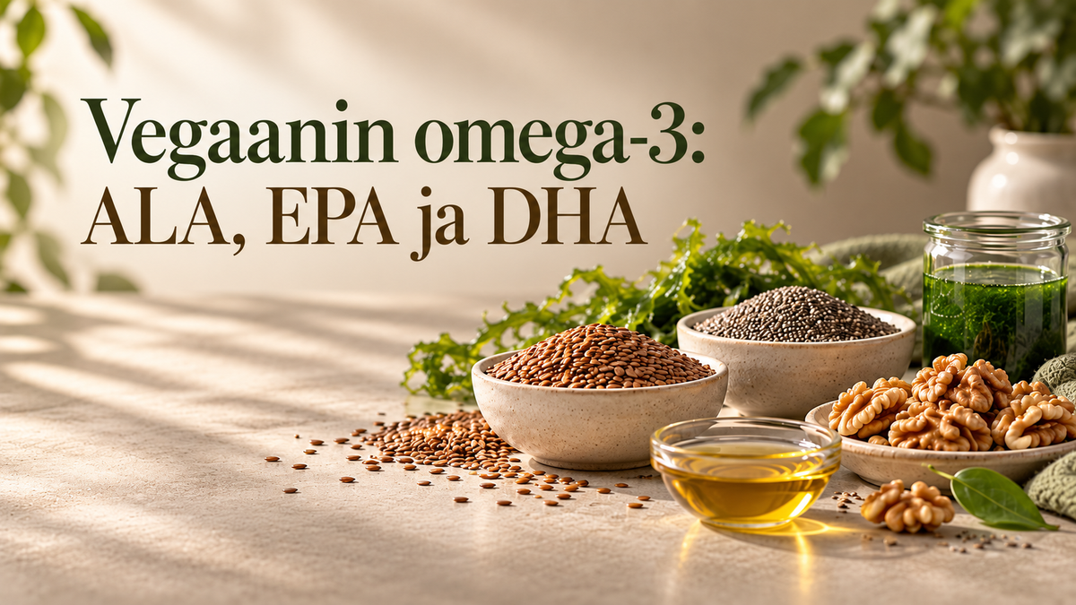 Vegaanin omega-3: ALA, EPA ja DHA