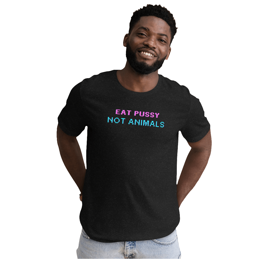 Eat P*ssy Not Animals Unisex T - paita - FuturePeaks