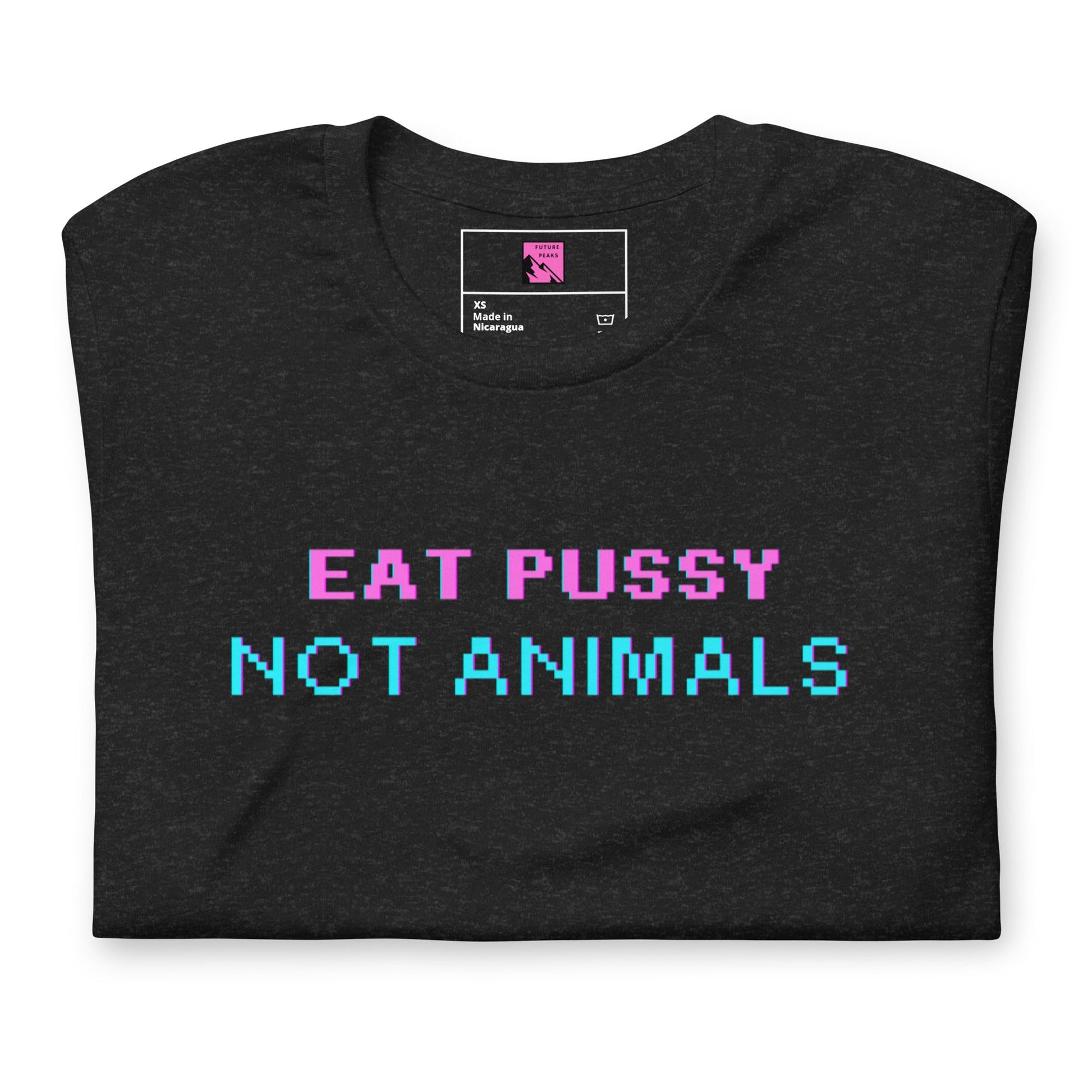 Eat P*ssy Not Animals Unisex T - paita - FuturePeaks